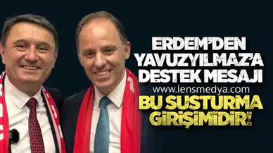 Tahsin Erdem’den Yavuzyılmaz’a Destek