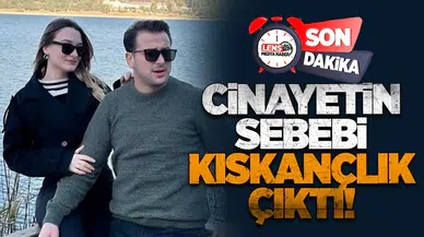 CİNAYETİN SEBEBİ KISKANÇLIK ÇIKTI!