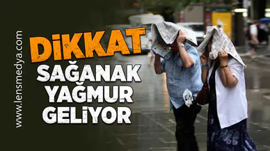 Dikkat, sağanak yağmur geliyor!
