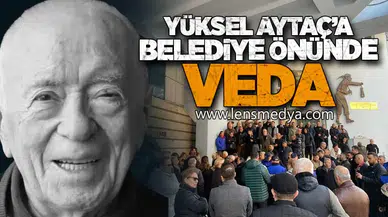 YÜKSEL AYTAÇ’A BELEDİYE ÖNÜNDE VEDA