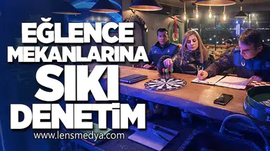 YILBAŞI ÖNCESİ EĞLENCE MEKANLARINA SIKI DENETİM