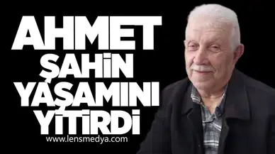 Ahmet Şahin yaşamını yitirdi