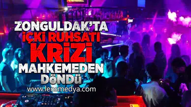 Zonguldak'ta içki ruhsatı krizi mahkemeden döndü!