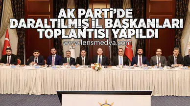 Ak Parti'de daraltılmış İl Başkanları toplantısı yapıldı!