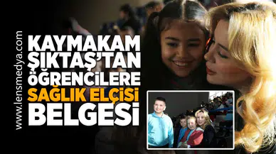 Kaymakam Şıktaş'tan öğrencilere "Sağlık Elçisi" belgesi!