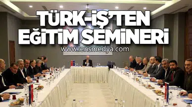 TÜRK-İŞ’ten Yönetici Eğitim Semineri