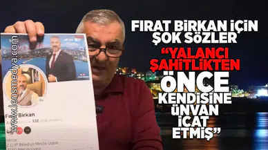 "Yalancı şahitlikten önce kendisine ünvan icat etmiş!"