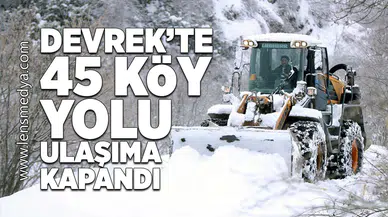 Devrek'te 45 köy yolu ulaşıma kapandı!