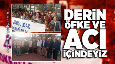 Derin öfke ve acı içindeyiz!