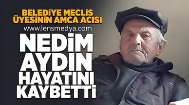 Nedim Aydın hayatını kaybetti!