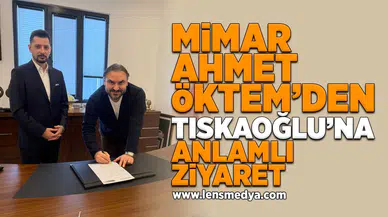 Mimar Ahmet Öktem'den Tıskaoğlu'na anlamlı ziyaret!