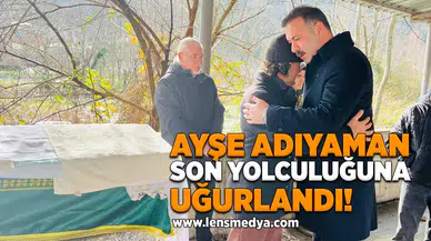 Ayşe Adıyaman son yolculuğuna uğurlandı!