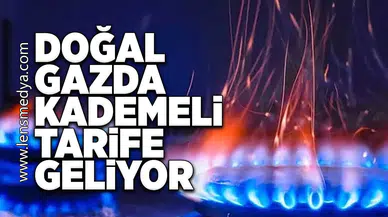 Doğal gazda kademeli tarife geliyor!