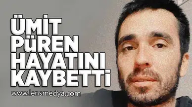 Ümit Püren hayatını kaybetti!