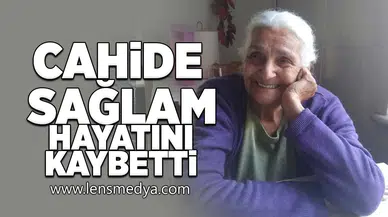 Cahide Sağlam hayatını kaybetti!