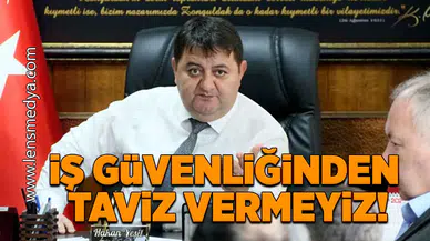 İş güvenliğinden taviz veremeyiz!