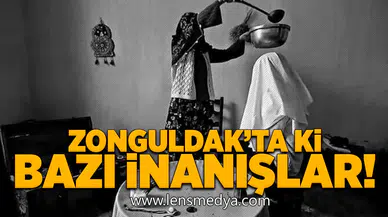Zonguldak'ta ki bazı inanışlar!