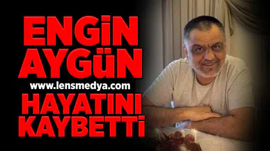 Engin Aygün hayatını kaybetti!