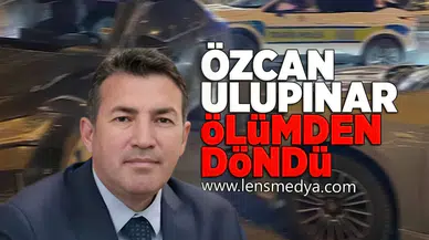Özcan Ulupınar ölümden döndü!