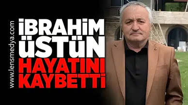 İbrahim Üstün hayatını kaybetti!