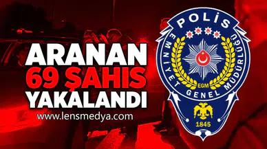 Aranan 69 şahıs yakalandı!