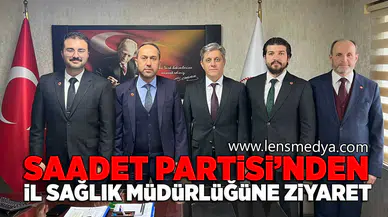 Saadet Partisi'nden İl Sağlık Müdürlüğüne ziyaret!