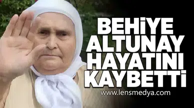 Behiye Altunay hayatını kaybetti!