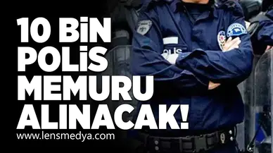 10 Bin Polis Memuru alınacak!