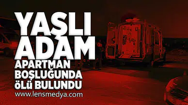 Yaşlı adam apartman boşluğunda ölü bulundu!