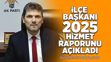 İlçe Başkanı 2025 yılı hizmet raporunu paylaştı!