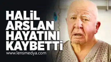 Halil Arslan hayatını kaybetti!