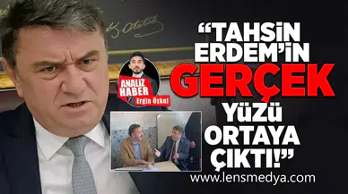 Tahsin Erdem'in gerçek yüzü ortaya çıktı!