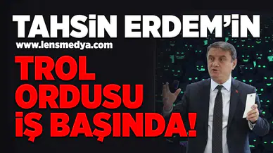 Tahsin Erdem'in trol ordusu iş başında!