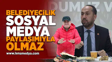 Belediyecilik sosyal medya paylaşımı ile olmaz!