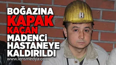 İlaç kapağı yutan madenci hastaneye kaldırıldı!