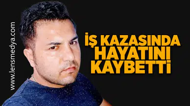 İş kazasında hayatı kaybetti!
