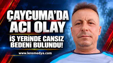 Çaycuma'da acı olay... İş yerinde cansız bedeni bulundu!
