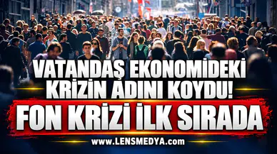 VATANDAŞ EKONOMİDEKİ KRİZİN ADINI KOYDU! FON KRİZİ İLK SIRADA