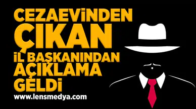 Cezaevinden çıkan il başkanından açıklama geldi!