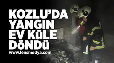 Kozlu'da yangın... Ev küle döndü!