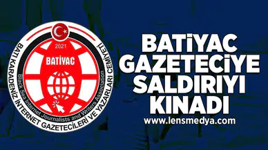 BATİYAC gazeteciye saldırıyı kınadı!