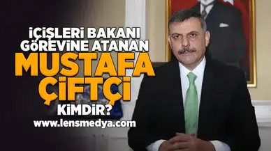 İçişleri Bakanı görevine atanan Mustafa Çiftçi kimdir?
