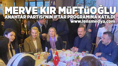 Merve Kır Müftüoğlu Anahtar Partisi'nin iftar programına katıldı!