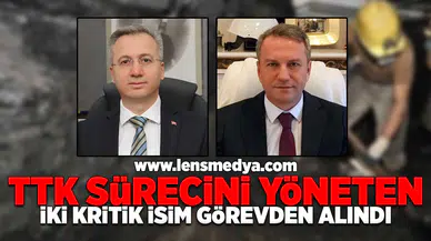 TTK Sürecini yöneten iki kritik isim görevden alındı!
