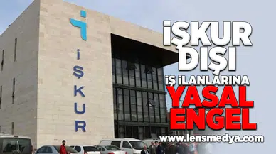 İŞKUR dışı iş ilanlarına yasal engel!