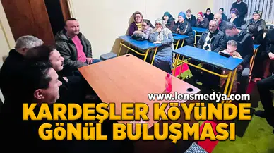 Kardeşler köyünde gönül buluşması!