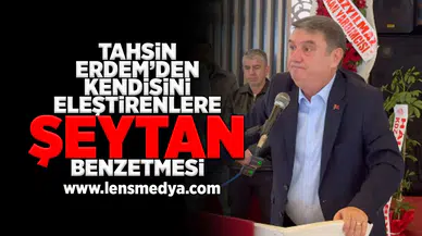 Tahsin Erdem'den kendisini eleştirenlere şeytan benzetmesi!