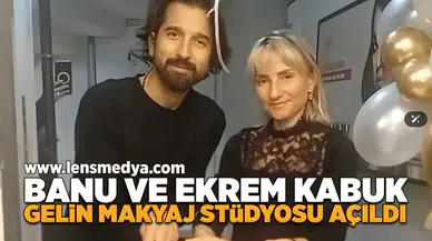 Banu ve Ekrem Kabuk Gelin Makyaj Stüdyosu açıldı!