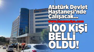 Atatürk Devlet Hastanesi'nde çalışacak 100 kişi belli oldu!