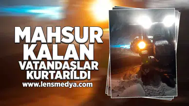 Mahsur kalan vatandaşlar kurtarıldı!